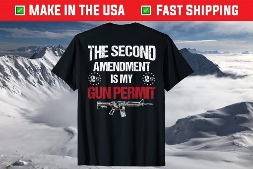 The 2nd Amendment Is My Gun Permit - AR-15 Gun Rights T-Shirt