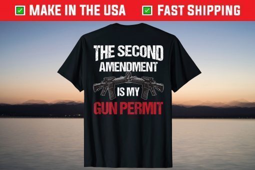 The 2nd Amendment Is My Gun Permit - AR-15 Gun Rights Us 2021 T-Shirt