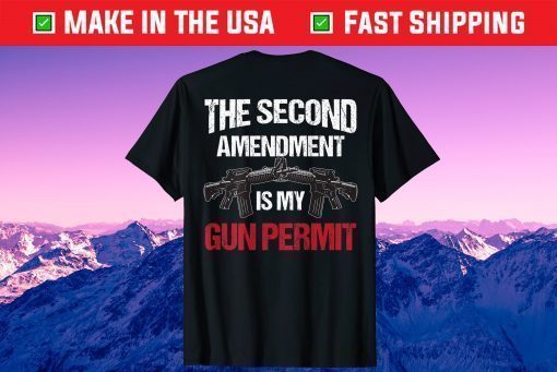 The 2nd Amendment Is My Gun Permit - AR-15 Gun Rights Us 2021 T-Shirt