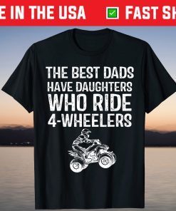 The Best Dads Have Daughters Who Ride 4-Wheelers Fathers Day T-Shirt