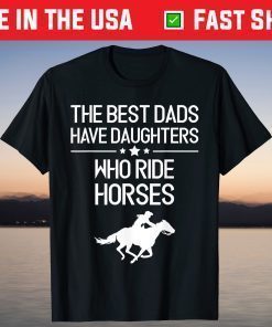 The Best Dads Have Daughters Who Ride Horses Us 2021 T-Shirt