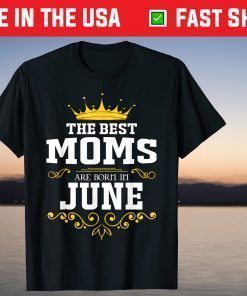 The Best Queen Moms Are Born In June T-Shirt