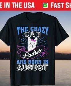 The Crazy Cat Ladies Are Born In August Birthday Classic T-Shirt