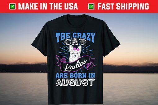 The Crazy Cat Ladies Are Born In August Birthday Classic T-Shirt