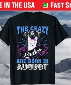 The Crazy Cat Ladies Are Born In August Birthday Classic T-Shirt