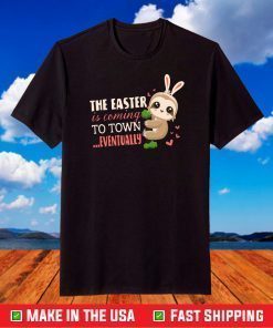 The Easter Is Coming To Town Eventually Bunny Sloths T-Shirt