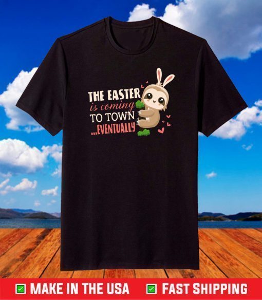 The Easter Is Coming To Town Eventually Bunny Sloths T-Shirt