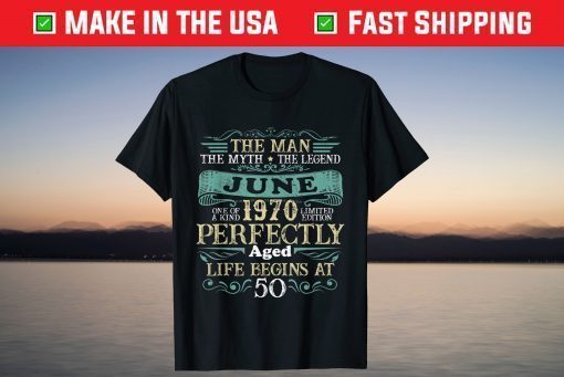 The Man Myth Legend JUNE 1970 - 50 Years Birthday Shirt