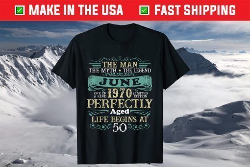 The Man Myth Legend JUNE 1970 - 50 Years Birthday Shirt