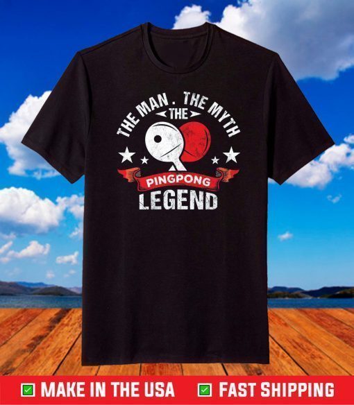 The Man The Myth The Ping Pong Legend Shirt