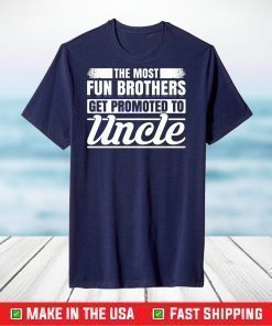 The Most Fun Brothers Get Promoted To Uncle T-Shirt