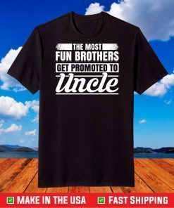 The Most Fun Brothers Get Promoted To Uncle T-Shirt