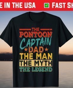 The Pontoon Captain Dad The Man Myth Happy Fathers Day T-Shirt