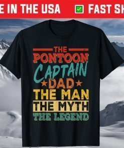 The Pontoon Captain Dad The Man Myth Happy Fathers Day T-Shirt