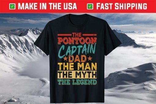 The Pontoon Captain Dad The Man Myth Happy Fathers Day T-Shirt