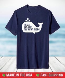 The Sea Was Angry That Day My Friends T-Shirt