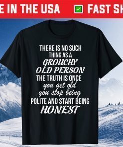 There Is No Such Thing As A Grouchy Old Person T-Shirt