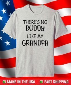 There's No Buddy Like My Grandpa Shirt