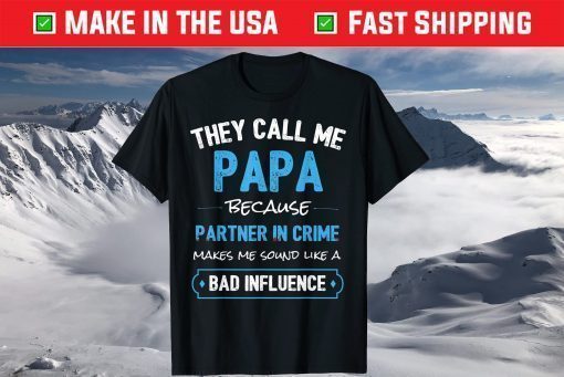 They Call Me Papa Because Partner In Crime T-Shirt