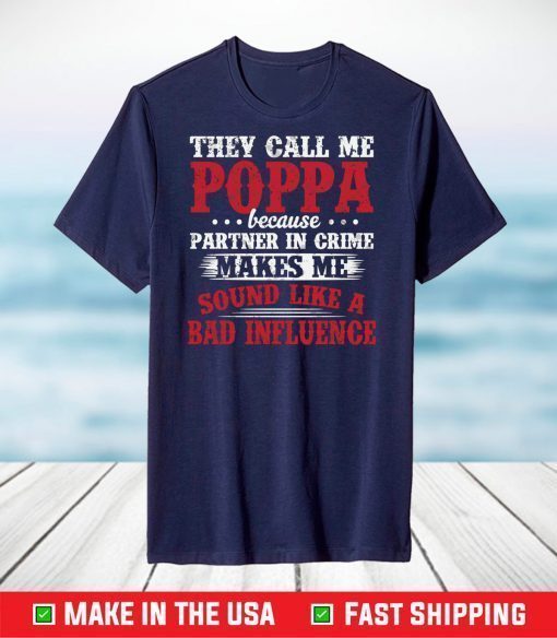 They Call Me Poppa Because Partner In Crime Shirt