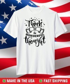 Think of a Wonderful Thought Shirt