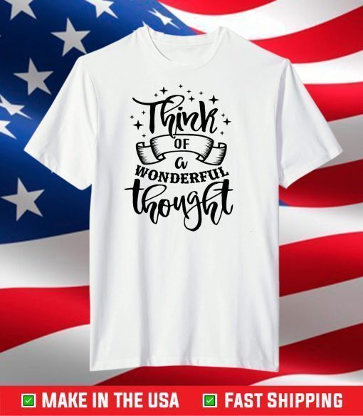 Think of a Wonderful Thought Shirt