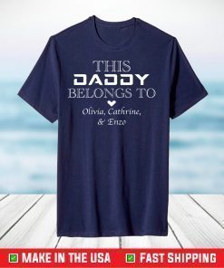 This Daddy Belongs To Olivia , Cathrine & Enzo T-Shirt