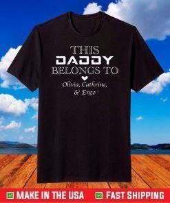 This Daddy Belongs To Olivia , Cathrine & Enzo T-Shirt