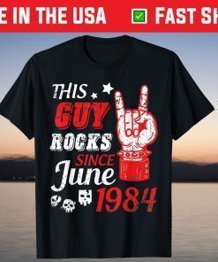 This Guy Rocks Since June 1984 Happy Birthday 37 Years To Me T-Shirt