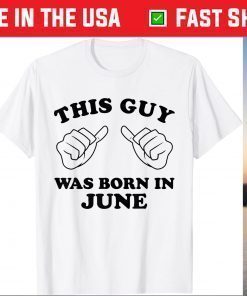 This Guy Was Born In June Thumbs Birthday T-shirt