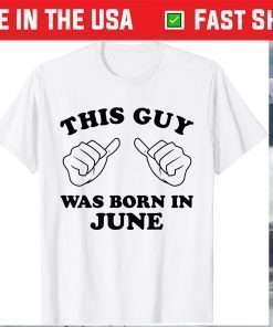 This Guy Was Born In June Thumbs Birthday T-shirt