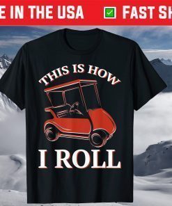 This Is How I Roll Golf Cart T-Shirt