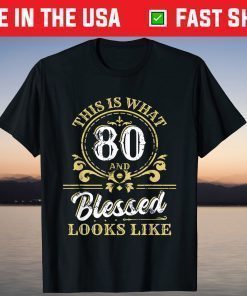 This Is What 80 And Blessed Look Like 80th Birthday T-Shirt