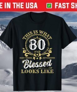 This Is What 80 And Blessed Look Like 80th Birthday T-Shirt