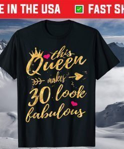 This Queen Makes 30 Look Fabulous 30th Birthday T-Shirt