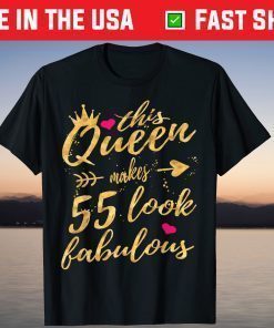 This Queen Makes 55 Look Fabulous 55th Birthday Shirt