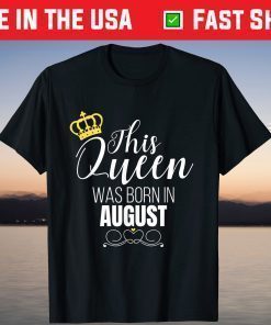 This Queen Was Born In August Birthday Queen T-Shirt