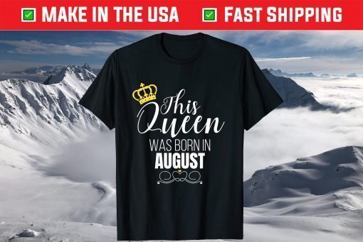 This Queen Was Born In August Birthday Queen T-Shirt