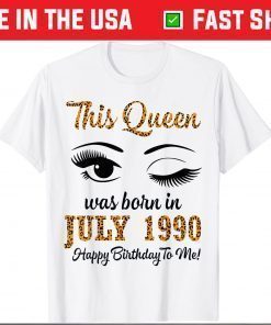 This Queen Was Born In July 1990 Happy Birthday To Me 31 Years Gift T-Shirt