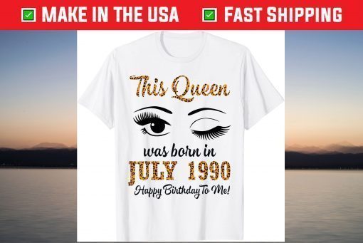 This Queen Was Born In July 1990 Happy Birthday To Me 31 Years Gift T-Shirt