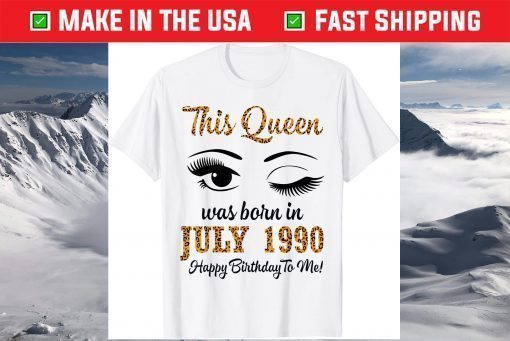 This Queen Was Born In July 1990 Happy Birthday To Me 31 Years Gift T-Shirt