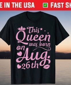 This Queen Was Born On August 26th Crown Lip Happy Shirt