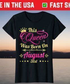 This Queen Was Born On August 31st Birthday T-Shirt