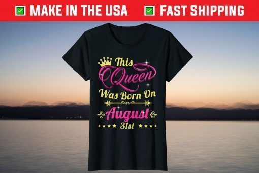 This Queen Was Born On August 31st Birthday T-Shirt