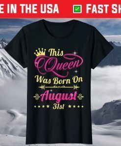 This Queen Was Born On August 31st Birthday T-Shirt