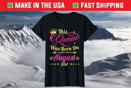 This Queen Was Born On August 31st Birthday T-Shirt