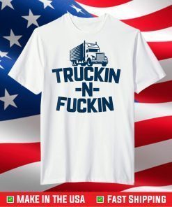 Truckin And Fuckin Trucker T-Shirt