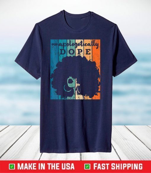 Unapologetically Dope Black Afro Black History T-Shirt