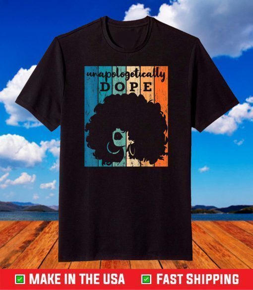 Unapologetically Dope Black Afro Black History T-Shirt