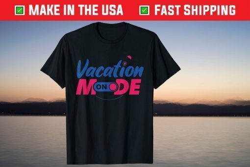 Vacation Mode On T-Shirt